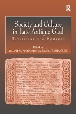 Society and Culture in Late Antique Gaul - Ralph Mathisen, Danuta Shanzer