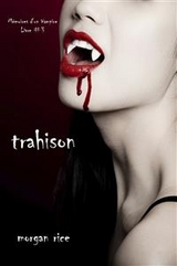 Trahison (Livre #3 M&eacute;moires d'un Vampire) - Morgan Rice