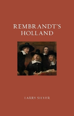 Rembrandt’s Holland - Larry Silver