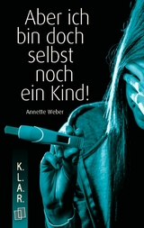 Aber ich bin doch selbst noch ein Kind! - Annette Weber