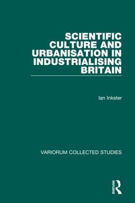 Scientific Culture and Urbanisation in Industrialising Britain - Ian Inkster