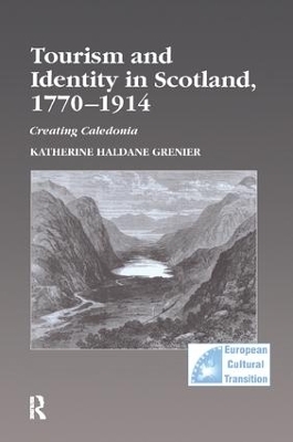 Tourism and Identity in Scotland, 1770–1914 - Katherine Haldane Grenier
