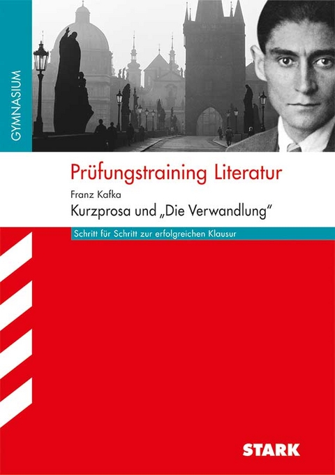 Pr&uuml;fungstraining Literatur - Kafka: Kurzprosa und "Die Verwandlung" - Angela Horwitz