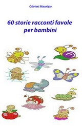 Storie racconti favole per bambini - Maurizio Olivieri