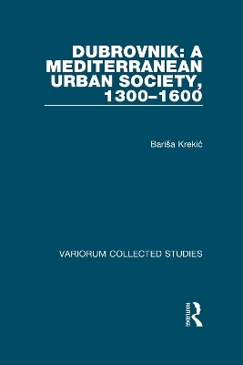 Dubrovnik: A Mediterranean Urban Society, 1300&ndash;1600 - Barisa Krekic