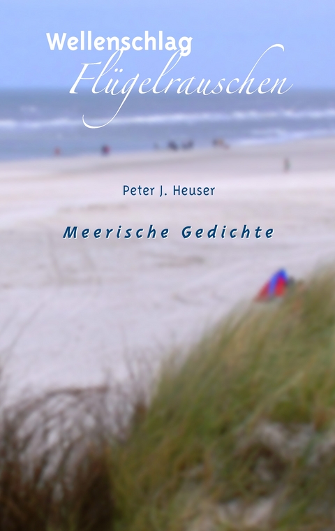 Wellenschlag - Fl&uuml;gelrauschen - Peter J. Heuser