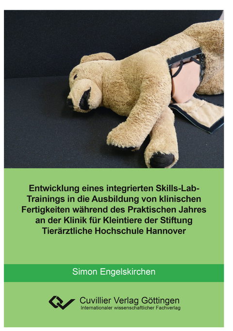 Entwicklung eines integrierten skills-Lab-Trainings in die Ausbildung von klinischen Fertigkeiten w&auml;hrend des Praktischen Jahres an der Klinik f&uuml;r Kleintiere der Stiftung Tier&auml;rztliche Hochschule Hannover - Simon Engelskirchen