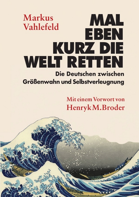 Mal eben kurz die Welt retten - Markus Vahlefeld, Henryk M. Broder