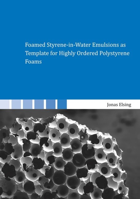 Foamed Styrene-in-Water Emulsions as Template for Highly Ordered Polystyrene Foams - Jonas Elsing