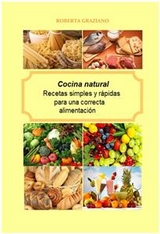 Cocina natural. Recetas simples y rápidas para una correcta alimentación -  Roberta Graziano