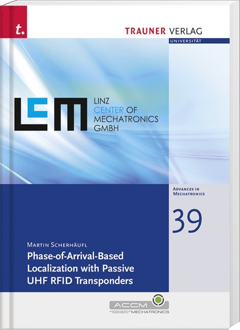 Phase-of-Arrival-Based Localization with Passive UHF RFID Transponders, Schriftenreihe Advances in Mechatronics, Bd. 39 - Martin Scherhäufl