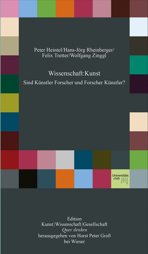 Wissenschaft : Kunst - Peter Heintel, Hans-J&ouml;rg Rheinberger, Felix Tretter, Wolfgang Zinggl
