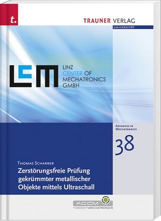 Zerstörungsfreie Prüfung gekrümmter metallischer Objekte mittels Ultraschall, Schriftenreihe Advances in Mechatronics, Bd. 38