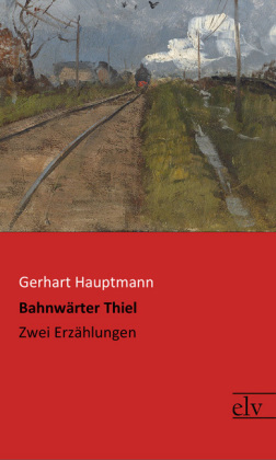 Bahnw&auml;rter Thiel - Gerhart Hauptmann