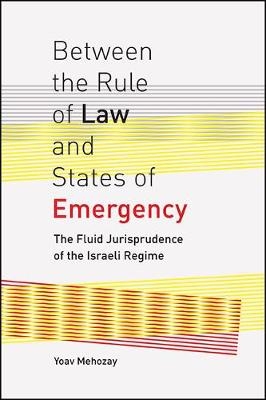 Between the Rule of Law and States of Emergency - Yoav Mehozay