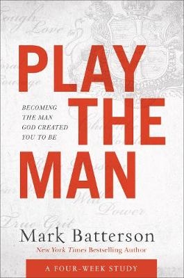 Play the Man Curriculum Kit &ndash; Becoming the Man God Created You to Be - Mark Batterson
