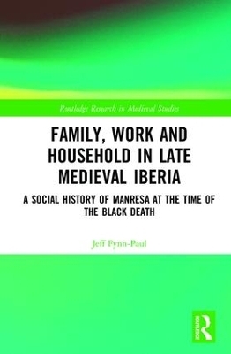 Family, Work, and Household in Late Medieval Iberia - Jeff Fynn-Paul