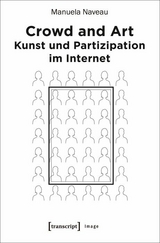 Crowd and Art &ndash; Kunst und Partizipation im Internet - Manuela Naveau