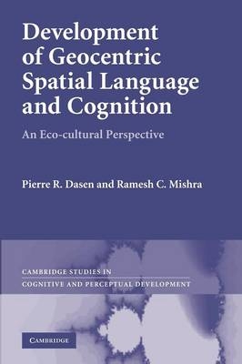 Development of Geocentric Spatial Language and Cognition - Pierre R. Dasen, Ramesh C. Mishra