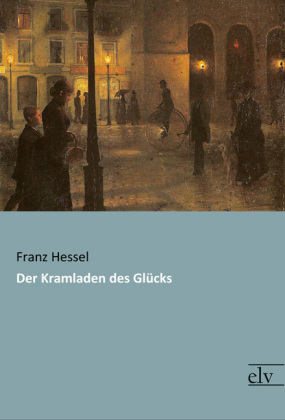 Der Kramladen des Gl&uuml;cks - Franz Hessel