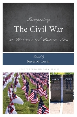Interpreting the Civil War at Museums and Historic Sites - 
