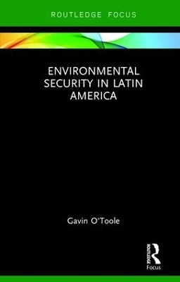 Environmental Security in Latin America - Gavin O'Toole