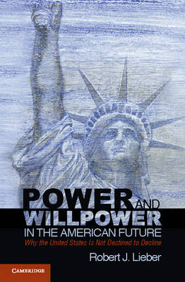 Power and Willpower in the American Future - Robert J. Lieber