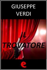 Il Trovatore - Salvadore Cammarano, Leone Emanuele Bardare, Giuseppe Verdi