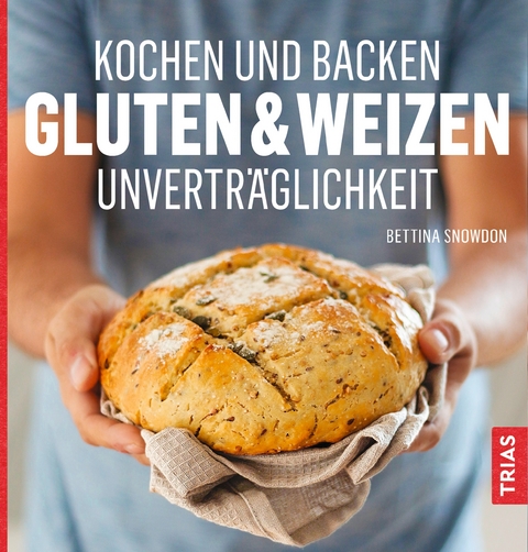 Kochen und Backen: Gluten- & Weizen-Unvertr&auml;glichkeit - Bettina Snowdon