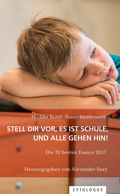 11. &lsaquo;Der Bund&rsaquo;-Essay-Wettbewerb: Stell Dir vor, es ist Schule und alle gehen hin! - 