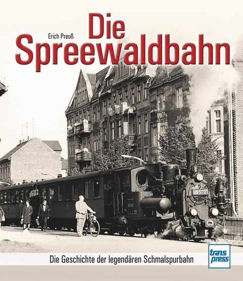 Die Spreewaldbahn - Erich Preuß