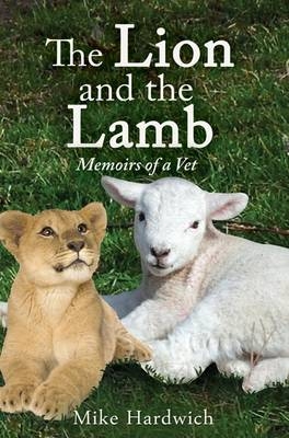 The Lion and the Lamb: Memoirs of a Vet