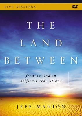 The Land Between: A DVD Study - Jeff Manion