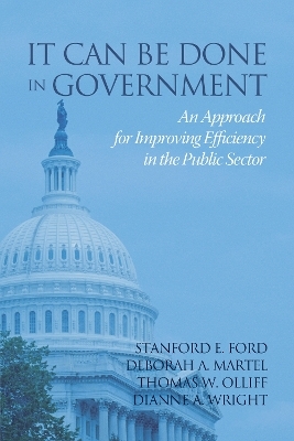 It Can Be Done in Government - Stanford E. Ford, Deborah A. Martel, Thomas W. Olliff, Dianne A. Wright