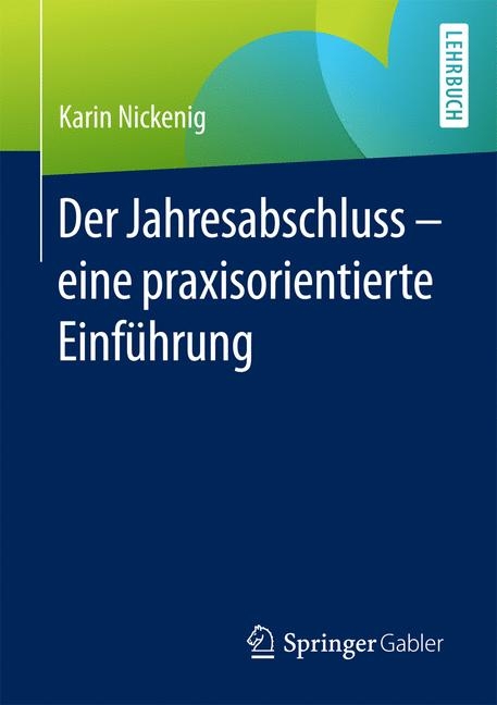Der Jahresabschluss - eine praxisorientierte Einf&uuml;hrung - Karin Nickenig
