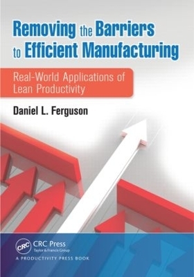 Removing the Barriers to Efficient Manufacturing - Daniel L. Ferguson