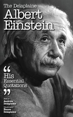 The Delaplaine Albert Einstein - His Essential Quotations - Andrew Delaplaine