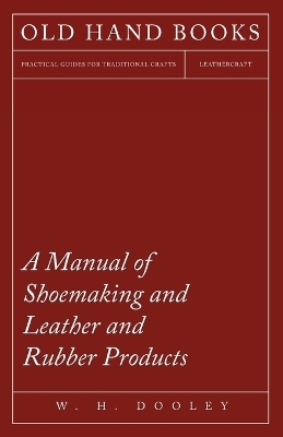 A Manual of Shoemaking and Leather and Rubber Products