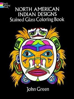 North American Indian Designs Stained Glass Colouring Book - John Green