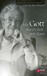 Mit Gott durch dick und d&uuml;nn - Corrie ten Boom