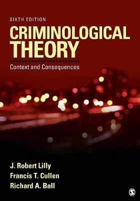Criminological Theory - J. Robert Lilly, Francis T. Cullen, Richard A. Ball