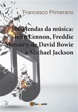 1000 lendas da música: John Lennon, Freddie Mercury, de David Bowie a Michael Jackson - Francesco Primerano