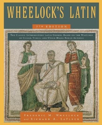 Wheelock's Latin, 7th Edition - Frederic M. Wheelock, Richard A. LaFleur