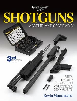 Gun Digest Book of Shotguns Assembly/Disassembly -  Kevin Muramatsu