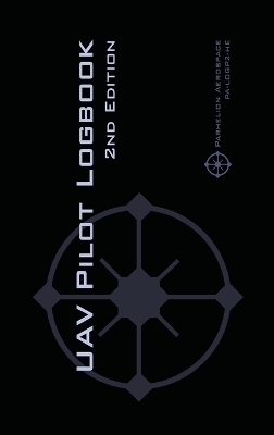 UAV PILOT LOGBOOK 2nd Edition - Michael L Rampey