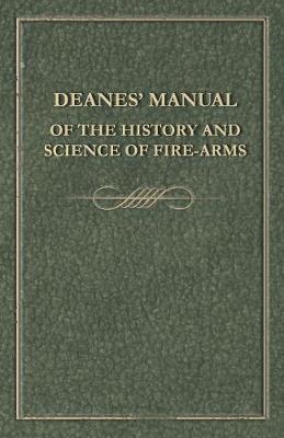 Deanes' Manual of the History and Science of Fire-Arms -  ANON