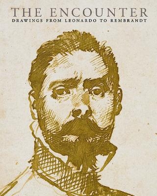 The Encounter: Drawings from Leonardo to Rembrandt - Tarnya Cooper, Charlotte Bolland