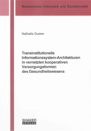 Transinstitutionelle Informationssystem-Architekturen in vernetzten kooperativen Versorgungsformen des Gesundheitswesens