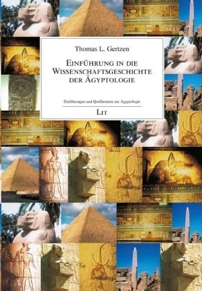 Einführung in die Wissenschaftsgeschichte der Ägyptologie - Thomas L. Gertzen