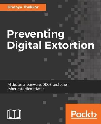 Preventing Digital Extortion - Dhanya Thakkar